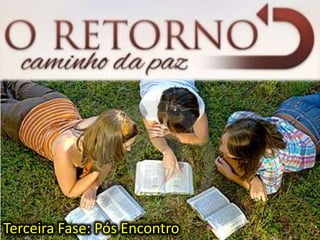 Terceira Fase: Pós Encontro