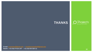 THANKS




E-mail: ax.tantawy@gmail.com - mustafa.hamalawi@gmail.com
Mobile : (+2) 010 74 20 147 - (+2) 010 55 320 11                     22
 