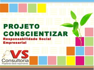 PROJETO  CONSCIENTIZAR  Responsabilidade Social Empresarial  