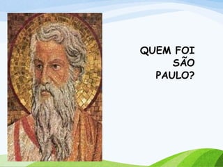 QUEM FOI
SÃO
PAULO?
 