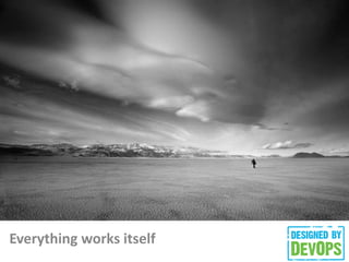 Everything works itself
 
