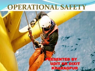 OPERATIONAL SAFETY
PRESENTED BY
UDIT KR DIXIT
KHARAGPUR
 