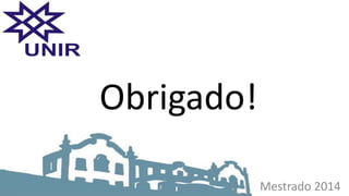 Mestrado 2014
Obrigado!
 