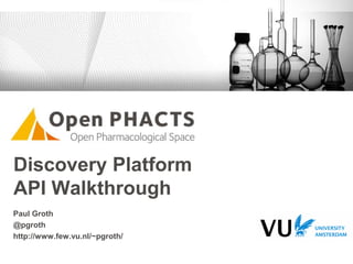 Discovery Platform
API Walkthrough
Paul Groth
@pgroth
http://www.few.vu.nl/~pgroth/
 