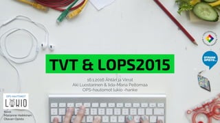 TVT & LOPS2015.
16.1.2016 Ähtäri ja Virrat
Aki Luostarinen & Iida-Maria Peltomaa
OPS-hautomot lukio -hanke
Kuva:
Marianne Heikkinen
Otavan Opisto
 