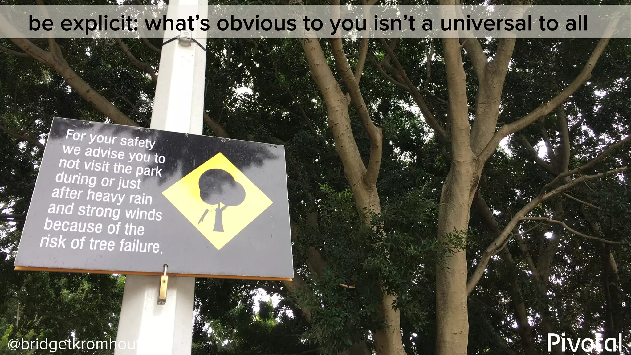 @bridgetkromhout
be explicit: what’s obvious to you isn’t a universal to all
 