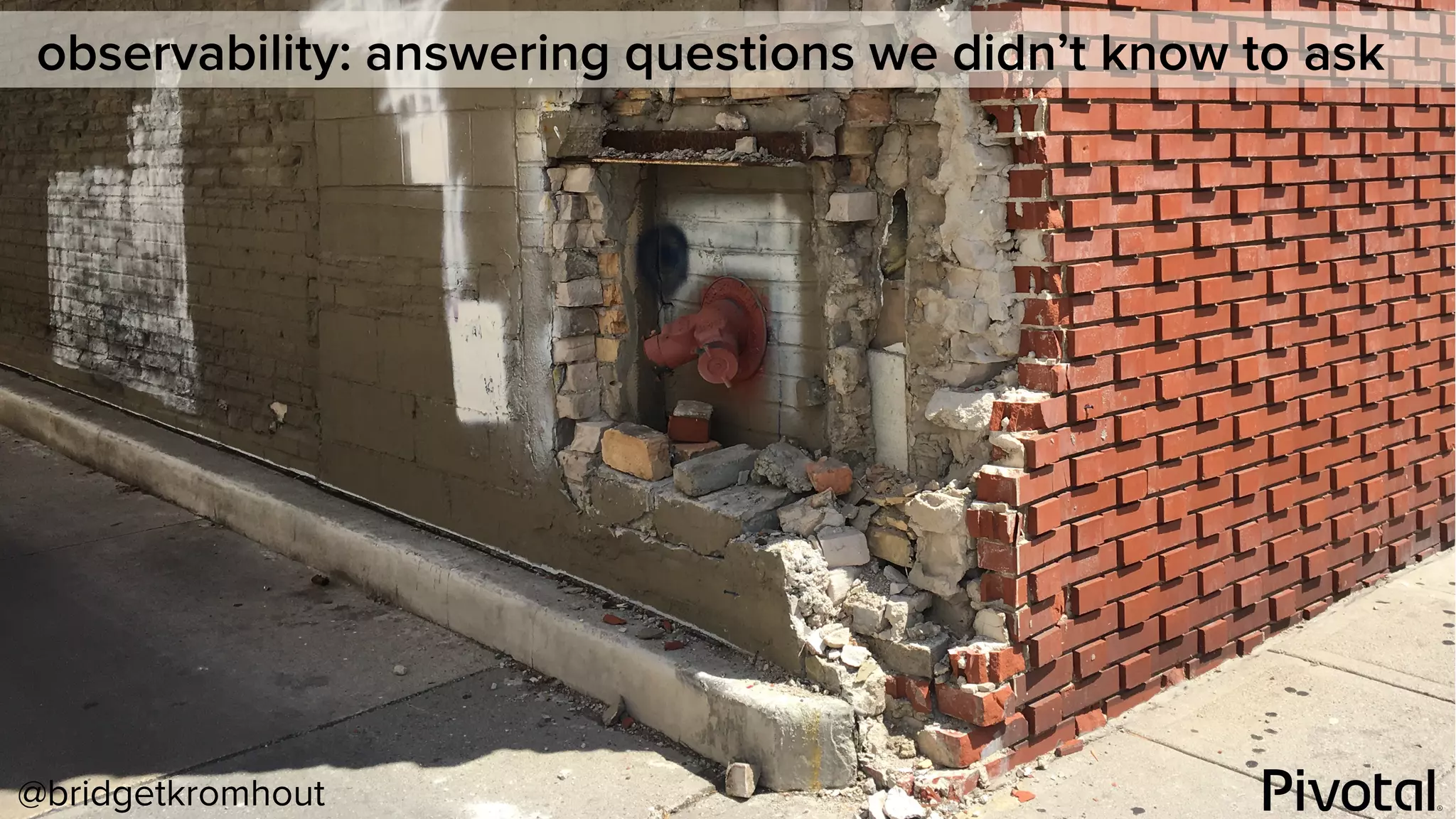 @bridgetkromhout
observability: answering questions we didn’t know to ask
 