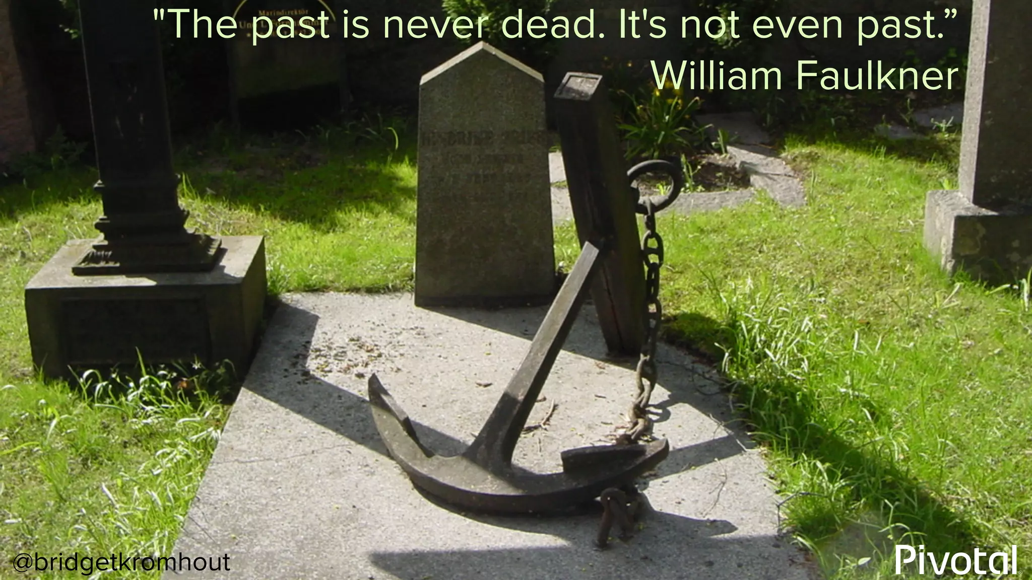 @bridgetkromhout
"The past is never dead. It's not even past.”
William Faulkner
 