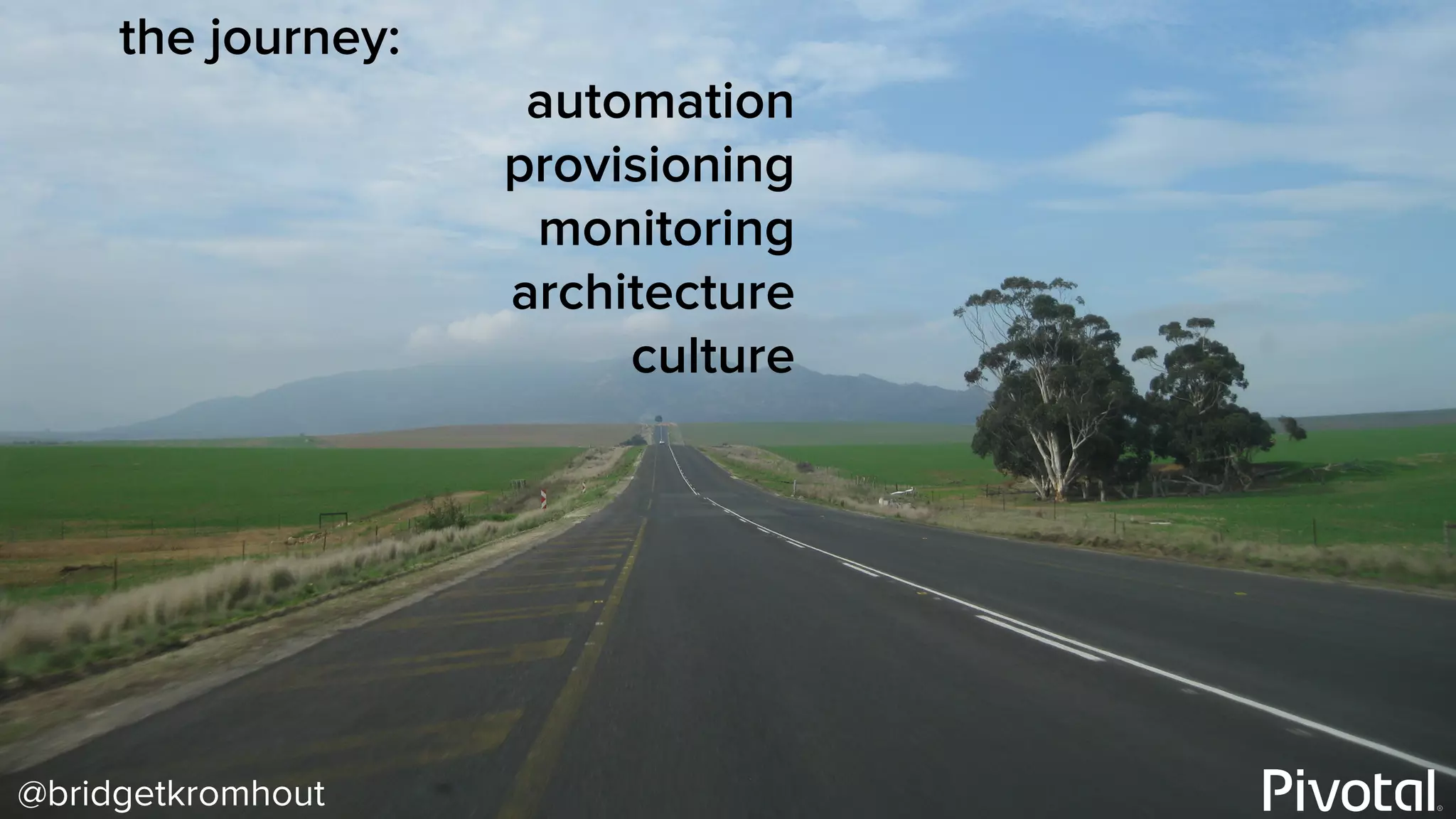 @bridgetkromhout
the journey:
automation
provisioning
monitoring
architecture
culture
 