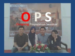 O P S Outgoing Preparation Seminar 
 