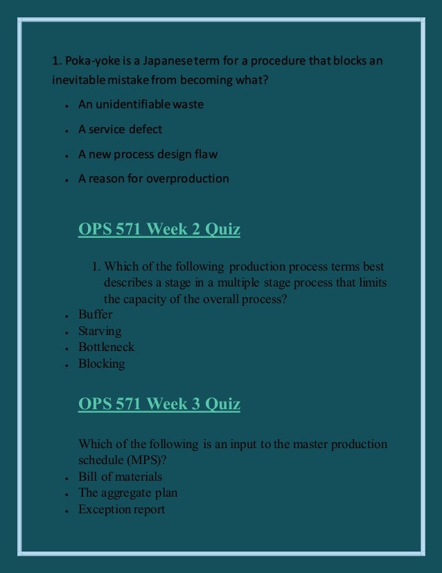 ops 571 quiz 1 Ops 571 week 5 quiz according to goldratt, which of the following is defined as “any resource whose capacity is less than the demand placed on it” a bottleneck in a manufacturing process may be targeted and eliminated by. ops 571 quiz 1 Ops 571 week 5 quiz according to goldratt, which of the following is defined as “any resource whose capacity is less than the demand placed on it” a bottleneck in a manufacturing process may be targeted and eliminated by.