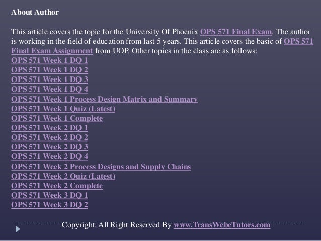 univeristy of phoenix ops 571 final exam Uop e tutor’s courses are engaging guides summaries of study resources address multiple learning styles: online video lessons, study material, study guides, test series, practice sets, solved papers for ops 571 final exam with 8 different and more. univeristy of phoenix ops 571 final exam Uop e tutor’s courses are engaging guides summaries of study resources address multiple learning styles: online video lessons, study material, study guides, test series, practice sets, solved papers for ops 571 final exam with 8 different and more.