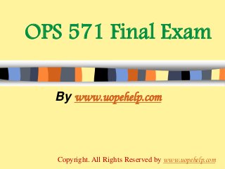 OPS 571 Final Exam
By www.uopehelp.com
Copyright. All Rights Reserved by www.uopehelp.com
 