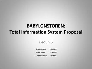 BABYLONSTOREN:  Total Information System Proposal Group 6 