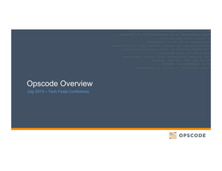 Opscode Overview
July 2013 – Tech Festa Conference
 