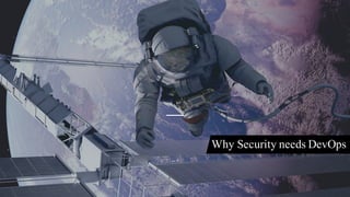 Why Security needs DevOps
 