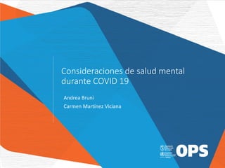 Consideraciones de salud mental
durante COVID 19
Andrea Bruni
Carmen Martínez Viciana
 