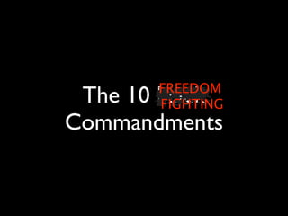 FREEDOM
 The 10 Hack
       FIGHTING
Commandments
 