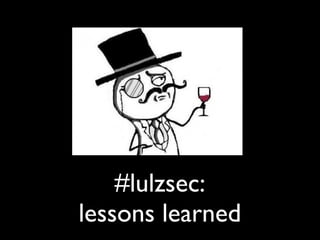 #lulzsec:
lessons learned
 