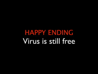 HAPPY ENDING
Virus is still free
 
