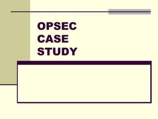 OPSEC
CASE
STUDY
 