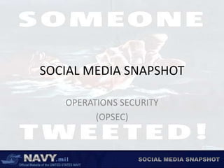 SOCIAL MEDIA SNAPSHOT OPERATIONS SECURITY (OPSEC) 