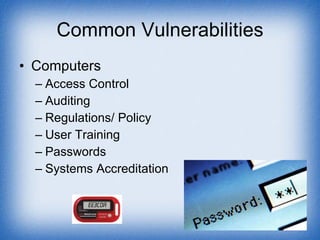 Common Vulnerabilities <ul><li>Computers </li></ul><ul><ul><li>Access Control </li></ul></ul><ul><ul><li>Auditing </li></u...