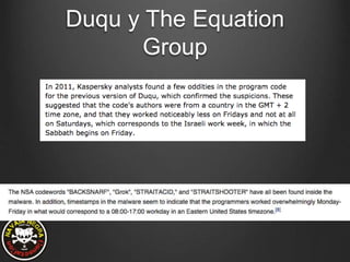 Duqu y The Equation
Group
 