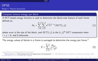 OPSE
OPSE
Phase 1: Feature Extraction
Compute texture energy per block
A DCT-based energy function is used to determine th...
