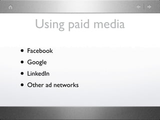Using paid media

• Facebook
• Google
• LinkedIn
• Other ad networks
 