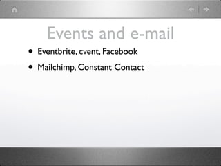 Events and e-mail
• Eventbrite, cvent, Facebook
• Mailchimp, Constant Contact
 