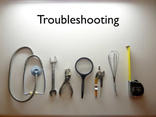 Troubleshooting
 