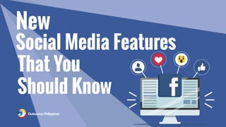 That You
Should Know
New
Social Media Features
 