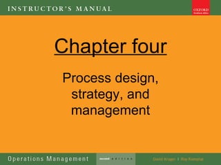 Chapter four
Process design,
 strategy, and
 management
 