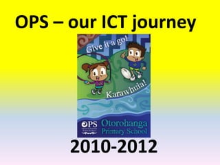OPS – our ICT journey




      2010-2012
 