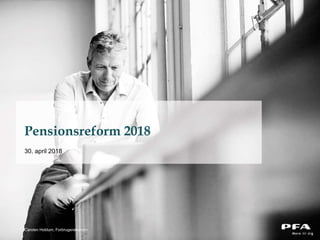 Carsten Holdum, Forbrugerøkonom
Pensionsreform 2018
30. april 2018
 