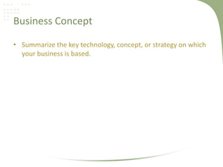 Business Concept

• Summarize the key technology, concept, or strategy on which
  your business is based.
 