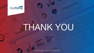 23
THANK YOU
OpsRamp.com/whatsnew
 