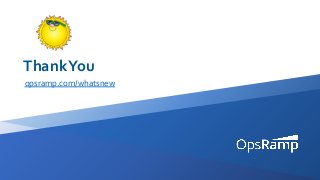 ThankYou
opsramp.com/whatsnew
 