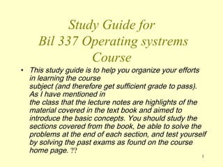 Study Guide for  Bil 337  O perating systrems  Course   ,[object Object]