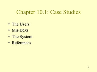 Chapter 10.1: Case Studies ,[object Object],[object Object],[object Object],[object Object]