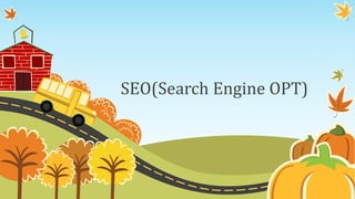SEO(Search Engine OPT)

 