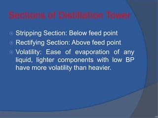 Sections of Distillation Tower
 Stripping Section: Below feed point
 Rectifying Section: Above feed point
 Volatility: Ease of evaporation of any
liquid, lighter components with low BP
have more volatility than heavier.
•96
 