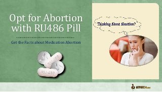 Opt for Abortion
with RU486 Pill
Get the Facts about Medication Abortion
-------------------------------------------
 
