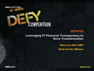 Leveraging IT Financial Transparency to
Drive Transformation
Mary Lou Alter, EMC
Brett Arnott, VMware
OPT4732
#OPT4732
 