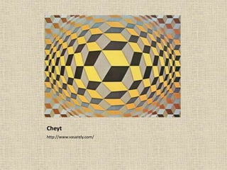 Cheyt
http://www.vasarely.com/
 
