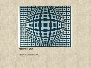 Rosenthal Grun
http://www.vasarely.com/
 