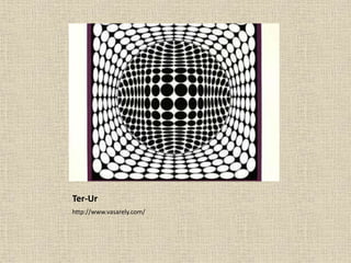 Ter-Ur
http://www.vasarely.com/
 