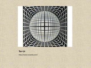 Ter-Ur
http://www.vasarely.com/
 