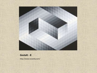 Gestalt - 8
http://www.vasarely.com/
 